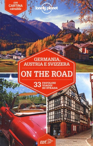 Germania, Austria e Svizzera on the road. 33 favolosi viaggi su strada